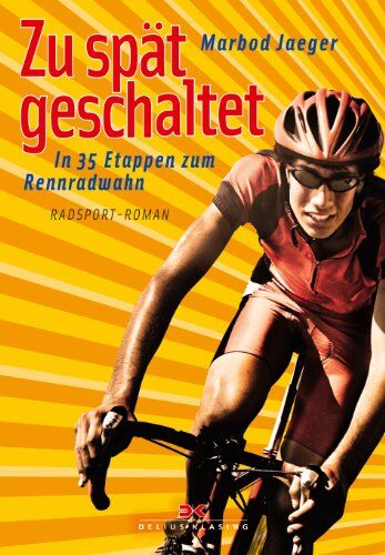 Marbod Jaeger - Zu spät geschaltet: In 35 Etappen zum Rennradwahn - Preis vom 30.09.2026 09:01:18 h