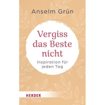 Vergiss das Beste nicht, Taschenbuch von Anselm Grün, Herder, 978-3-451-03467-1