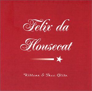 Felix Da Housecat - Kittenz & Thee Glitz - Preis vom 30.09.2026 09:01:18 h