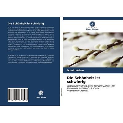 Die Schönheit ist schwierig, Taschenbuch von Domin Adam, Verlag Unser Wissen, 978-620-3-93269-0