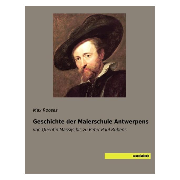 Saxoniabuch.De Geschichte der Malerschule Antwerpens (Deutsch, Softcover, Max Rooses) (56044763)