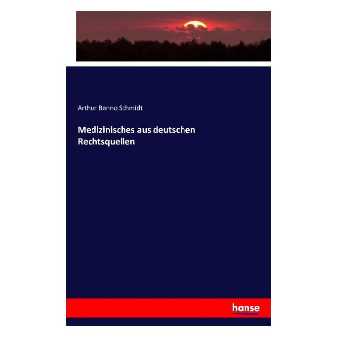 Hansebooks Medizinisches aus deutschen Rechtsquellen (Deutsch, Arthur Benno Schmidt, 2016) (55879107)