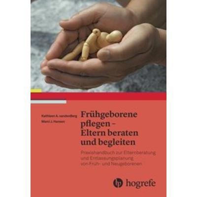 Frühgeborene pflegen - Eltern beraten und begleiten, Taschenbuch von Kathleen A. Vandenberg,Marci J. Hanson, Hogrefe AG, 978-3-456-85515-8