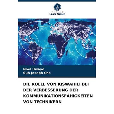 Die Rolle von Kiswahili bei der Verbesserung der Kommunikationsfähigkeiten von Technikern, Taschenbuch von Noel Uwayo,Suh Joseph Che, Verlag Unser