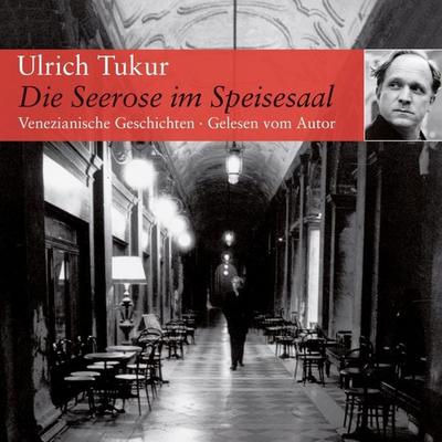 Die Seerose im Speisesaal - Ulrich Tukur, Audio, 9783844919370