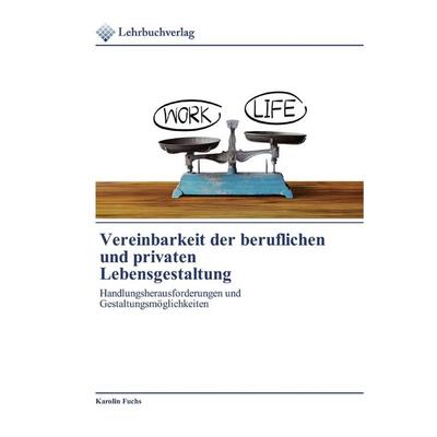 Vereinbarkeit der beruflichen und privaten Lebensgestaltung, Taschenbuch von Karolin Fuchs, Lehrbuchverlag, 978-620-0-44502-5