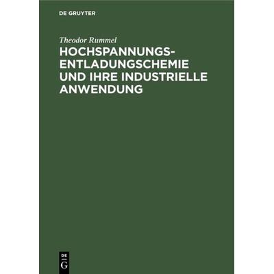 Hochspannungsentladungschemie und ihre industrielle Anwendung, Gebundene Ausgabe von Theodor Rummel, De Gruyter Oldenbourg, 978-3-486-78004-8