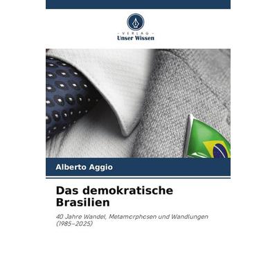 Das demokratische Brasilien, Taschenbuch von Alberto Aggio, Verlag Unser Wissen