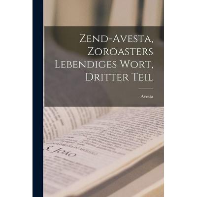 Zend-avesta, Zoroasters Lebendiges Wort, Dritter Teil, Taschenbuch von , Legare Street Press, 978-1-01-722058-2