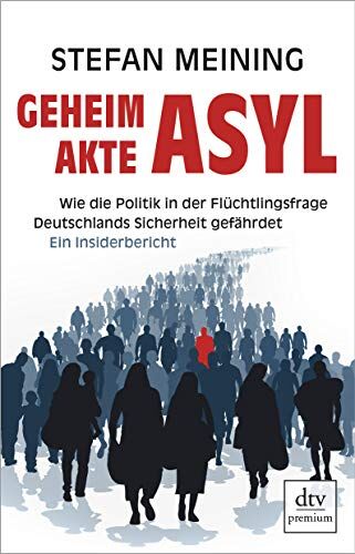 Stefan Meining - Geheimakte Asyl: Wie die Politik in der Flüchtlingsfrage Deutschlands Sicherheit gefährdet Ein Insiderbericht - Preis vom 17.10.2026 19:25:27 h