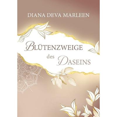 Blütenzweige des Daseins, Taschenbuch von Diana Deva Marleen, BoD – Books on Demand, 978-3-7386-3306-1