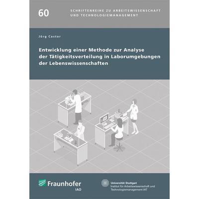 Entwicklung einer Methode zur Analyse der Tätigkeitsverteilung in Laborumgebungen der Lebenswissenschaften, Taschenbuch von Castor Jörg, Fraunhofer