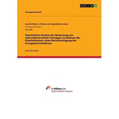Quantitative Analyse der Bewertung von unternehmerischem Vermögen im Rahmen der Erbschaftsteuer unter Berücksichtigung des Ertragswertverfahrens,