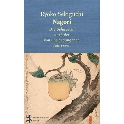 Nagori, Gebundene Ausgabe von Ryoko Sekiguchi, Matthes & Seitz, 978-3-95757-956-0