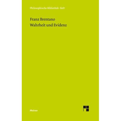 Wahrheit und Evidenz, Gebundene Ausgabe von Franz Brentano, Meiner, F, 978-3-7873-0020-4