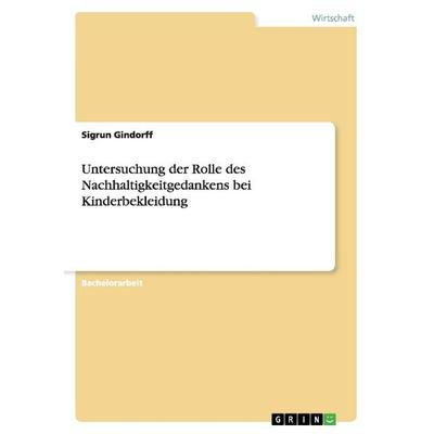 Untersuchung der Rolle des Nachhaltigkeitgedankens bei Kinderbekleidung, Taschenbuch von Sigrun Gindorff, GRIN, 978-3-656-44446-6