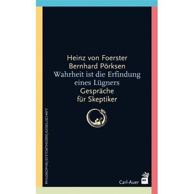 Wahrheit ist die Erfindung eines Lügners, Taschenbuch von Heinz Foerster,Bernhard Pörksen, Carl-Auer Verlag GmbH, 978-3-89670-646-1