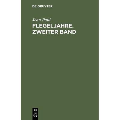 Flegeljahre. Zweiter Band, Gebundene Ausgabe von Jean Paul, De Gruyter, 978-3-11-023742-9
