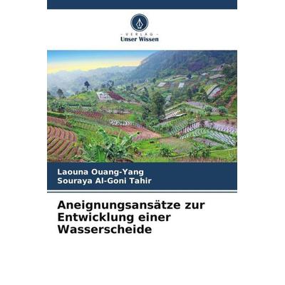 Aneignungsansätze zur Entwicklung einer Wasserscheide, Taschenbuch von Laouna Ouang-Yang,Souraya Al-Goni Tahir, Verlag Unser Wissen, 978-620-5-22487-8