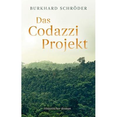 Das Codazzi Projekt, Taschenbuch von Burkhard Schröder, BoD – Books on Demand, 978-3-7693-0639-2
