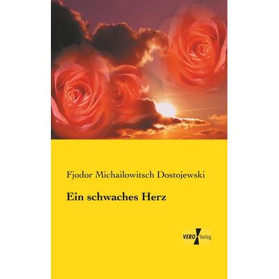 Ein schwaches Herz, Taschenbuch von Fjodor M. Dostojewski, BoD - Books on Demand, 978-3-95738-740-0