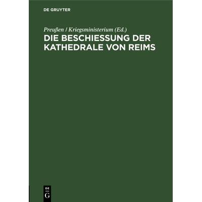 Die Beschießung der Kathedrale von Reims, Gebundene Ausgabe von , De Gruyter, 978-3-11-130664-3
