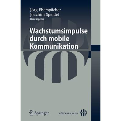 Wachstumsimpulse durch mobile Kommunikation, Taschenbuch von Jörg Eberspächer,Joachim Speidel, Springer Berlin, 978-3-540-72145-1