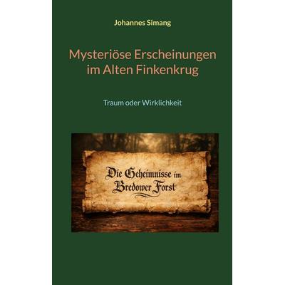 Mysteriöse Erscheinungen im Alten Finkenkrug, Taschenbuch von Johannes Simang, BoD – Books on Demand, 978-3-695-73636-2