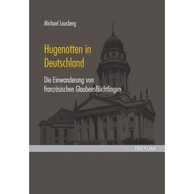 Hugenotten in Deutschland, Taschenbuch von Michael Lausberg, Tectum Wissenschaftsverlag, 978-3-8288-9421-1