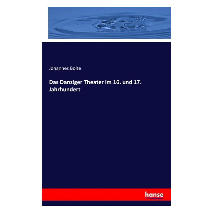 Hansebooks Das Danziger Theater im 16. und 17. Jahrhundert (Deutsch, Softcover, Johannes Bolte) (55843443)
