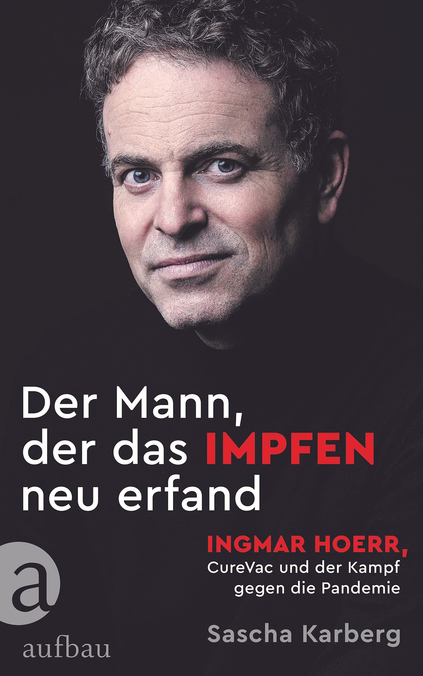 Der Mann, der das Impfen neu erfand: Ingmar Hoerr, CureVac und der Kampf gegen die Pandemie - Preis vom 18.10.2026 19:22:15 h