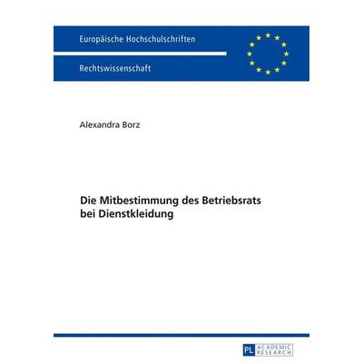 Die Mitbestimmung des Betriebsrats bei Dienstkleidung, Taschenbuch von Alexandra Borz, Peter Lang GmbH, Internationaler Verlag der Wissenschaften,