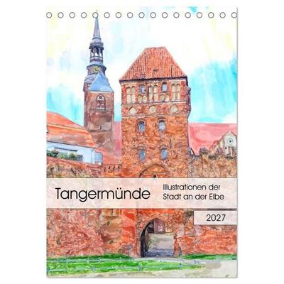 Tangermünde - Illustrationen der Stadt an der Elbe (Tischkalender 2027 DIN A5 hoch), CALVENDO Monatskalender