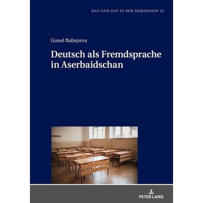 Deutsch als Fremdsprache in Aserbaidschan, Gebundene Ausgabe von Gunel Babayeva, Peter Lang GmbH, Internationaler Verlag der Wissenschaften,