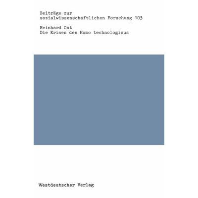 Die Krisen des Homo technologicus, Taschenbuch von Reinhard Ost, VS Verlag für Sozialwissenschaften, 978-3-531-11945-8