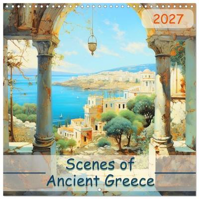 Scenes of Ancient Greece (Wall Calendar 2027 12 × 12 Inch) CALVENDO 12 Month Wall Calendar