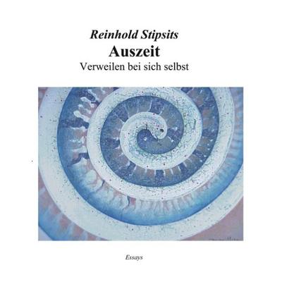 Auszeit. Verweilen bei sich selbst, Taschenbuch von Reinhold Stipsits, BoD – Books on Demand, 978-3-8311-0952-4