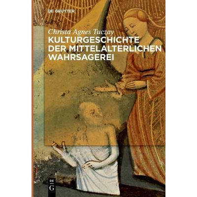 Kulturgeschichte der mittelalterlichen Wahrsagerei, Taschenbuch von Christa Agnes Tuczay, De Gruyter, 978-3-11-125368-8