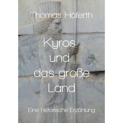 Kyros und das große Land, Taschenbuch von Thomas Höferth, Epubli, 978-3-7531-2560-2