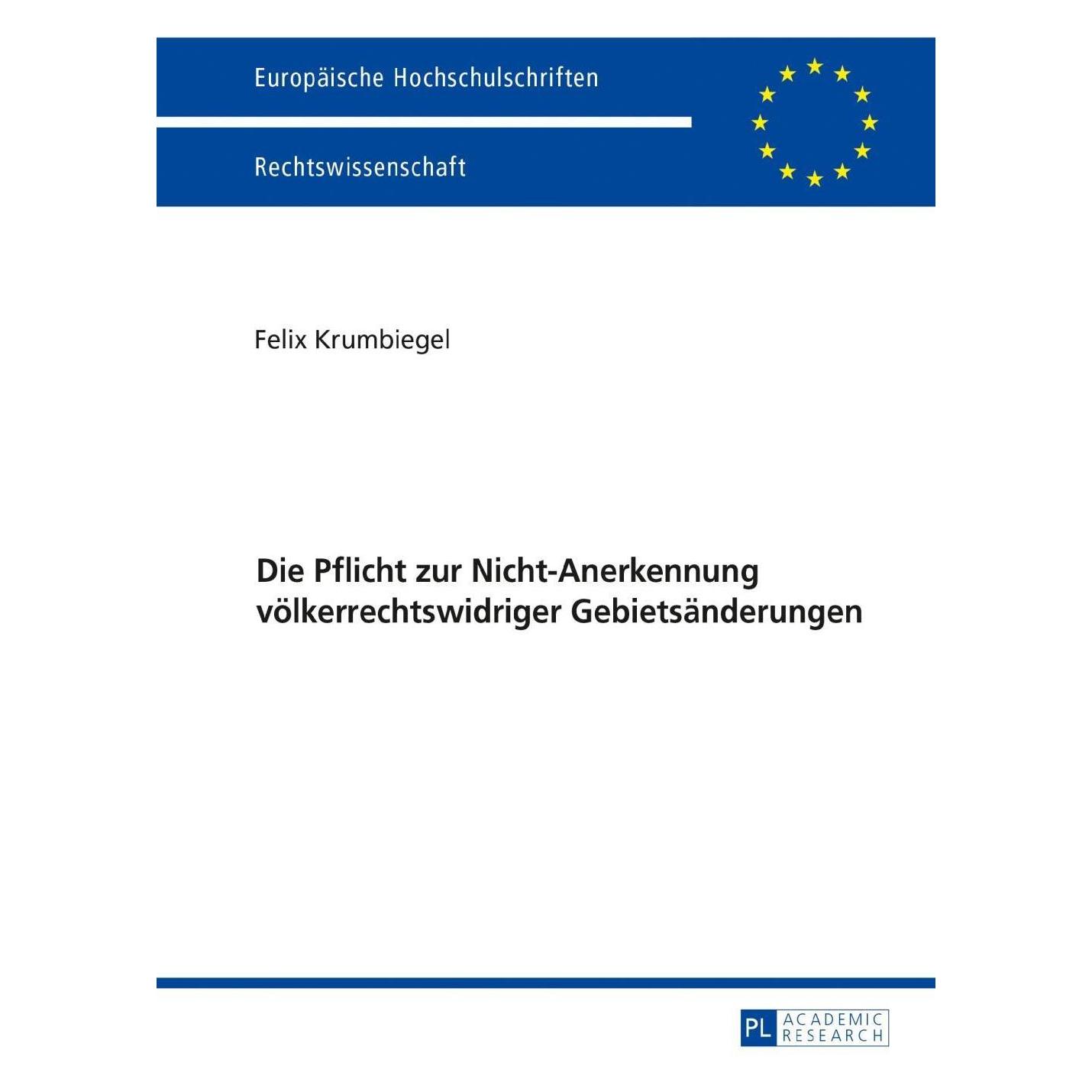 Peter Lang Die Pflicht zur Nicht-Anerkennung völkerrechtswidriger Gebietsänderungen (Deutsch, Softcover, Felix Krumbiegel) (32934951)
