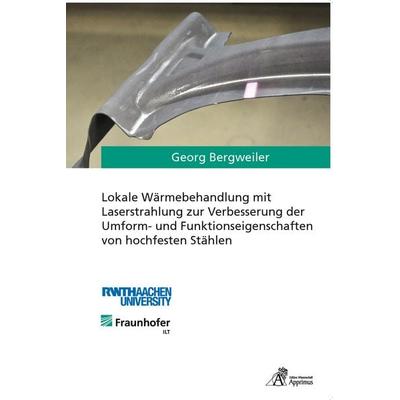 Lokale Wärmebehandlung mit Laserstrahlung zur Verbesserung der Umform- und Funktionseigenschaften von hochfesten Stählen, Paperback von Georg