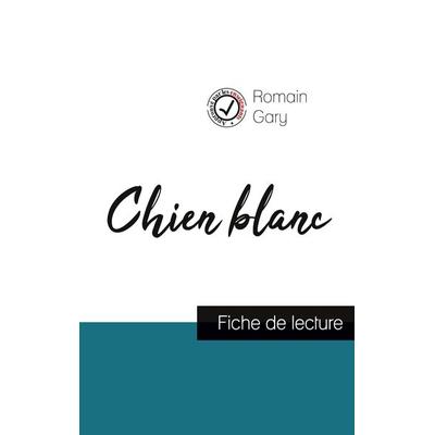 Chien blanc de Romain Gary (fiche de lecture et analyse complète de l'oeuvre); Taschenbuch von Romain Gary, Comprendre la littérature,