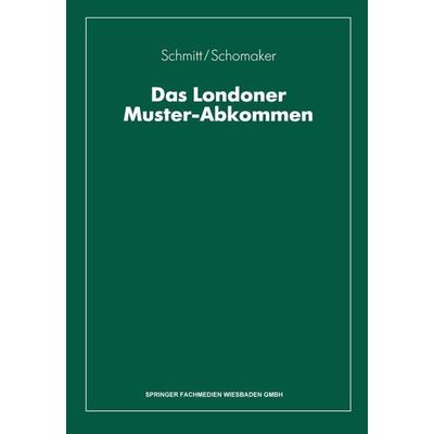 Das Londoner Muster-Abkommen, Taschenbuch von Wolfgang Schmitt,Fritz Schomaker, Betriebswirtschaftlicher Verlag Gabler, 978-3-409-18532-5