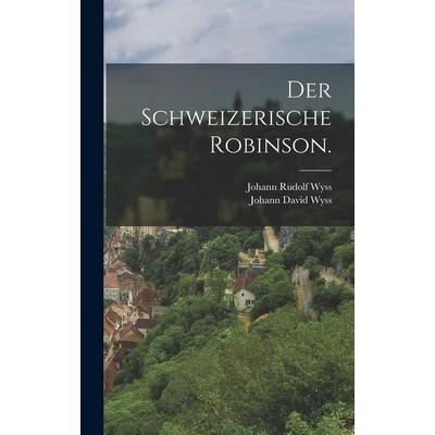 Der Schweizerische Robinson., Gebundene Ausgabe von Johann David Wyss, Hutson Street Press, 978-1-01-781946-5