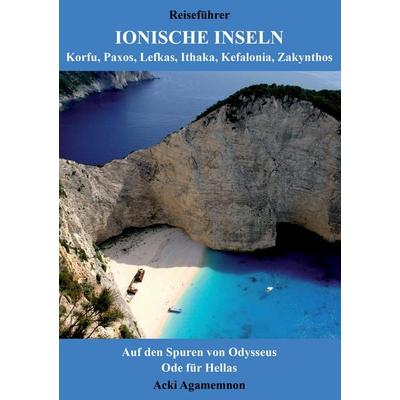 Reiseführer Ionische Inseln - Korfu, Paxos, Lefkas, Ithaka, Kefalonia, Zakynthos, Taschenbuch von Acki Agamemnon, BoD – Books on Demand,