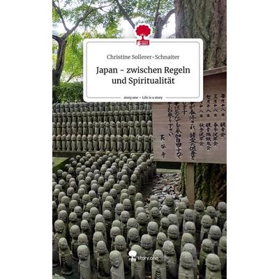 Japan - zwischen Regeln und Spiritualität. Life is a Story - story.one, Gebundene Ausgabe von Christine Sollerer-Schnaiter, Story.one publishing,