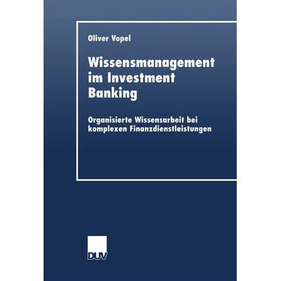 Wissensmanagement im Investment Banking, Taschenbuch von Oliver Vopel, Deutscher Universitätsverlag, 978-3-8244-0475-9