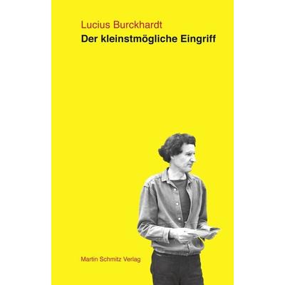 Der kleinstmögliche Eingriff, Taschenbuch von Lucius Burckhardt, Martin Schmitz Verlag, 978-3-927795-66-2