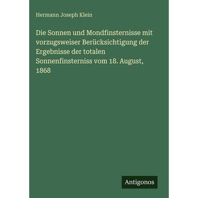 Die Sonnen und Mondfinsternisse mit vorzugsweiser Berücksichtigung der Ergebnisse der totalen Sonnenfinsterniss vom 18. August, 1868, Gebundene