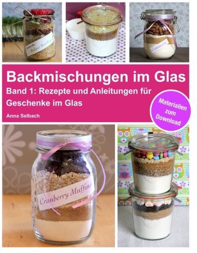 Anna Selbach - Backmischungen im Glas: Rezepte und Anleitungen für Muffins, Cookies, Brownies und Brot als perfekte Geschenke im Glas - Preis vom 09.10.2026 07:28:09 h